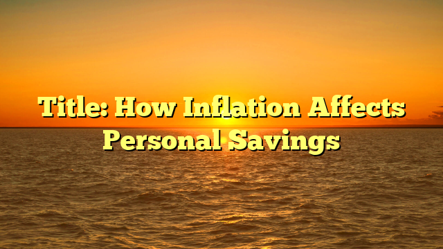 Title: How Inflation Affects Personal Savings